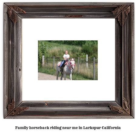 family horseback riding near me in Larkspur, California